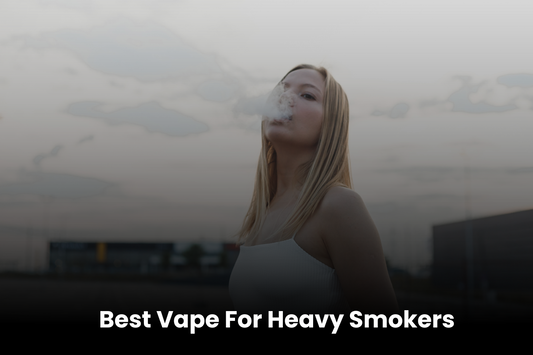 9 Best Vape For Heavy Smokers That Truly Satisfies Your Cravings