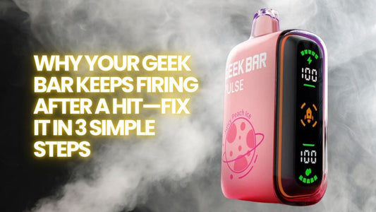 Geek Bar Keeps Firing After Hit? - Fix It In 3 Simple Steps