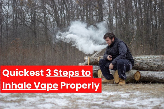 Quickest 3 Steps to Inhale Vape Properly