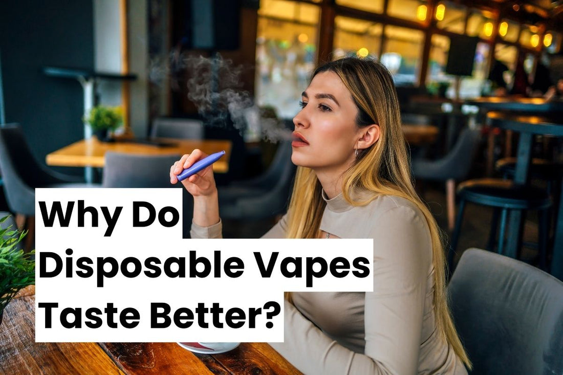 Why Do Disposable Vapes Taste Better